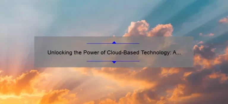 Unlocking the Power of Cloud-Based Technology: A Story of Success [5 Key Benefits and Solutions]