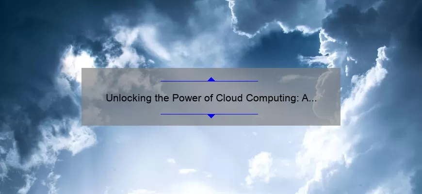 Unlocking the Power of Cloud Computing: A Story of How [Technology] Revolutionized the Industry with [X] Useful Tips and [Y] Statistics