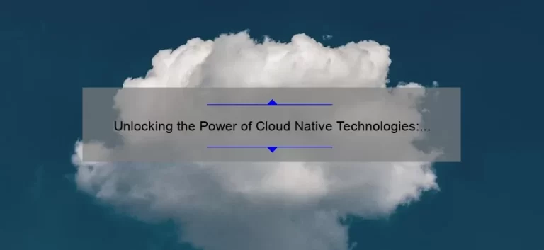 Unlocking the Power of Cloud Native Technologies: A Story of Success [5 Key Strategies]