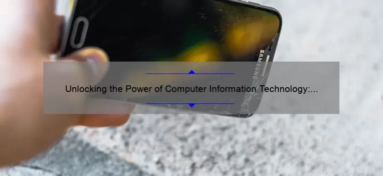 Unlocking the Power of Computer Information Technology: A Personal Journey [5 Tips for Success]