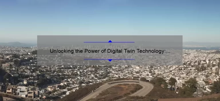 Unlocking the Power of Digital Twin Technology: A Fascinating Story and Practical Guide [Explained with Numbers and Stats]