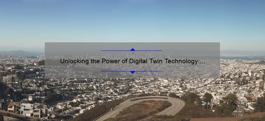 Unlocking the Power of Digital Twin Technology: A Fascinating Story and Practical Guide [Explained with Numbers and Stats]