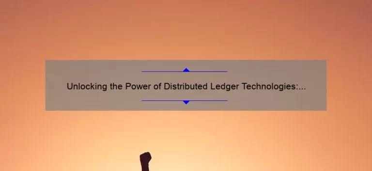 Unlocking the Power of Distributed Ledger Technologies: A Compelling Story, Practical Tips, and Eye-Opening Stats [Expert Guide]