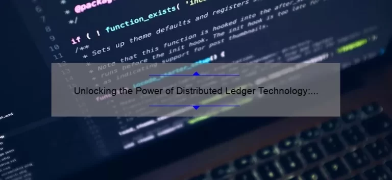 Unlocking the Power of Distributed Ledger Technology: A Real-Life Success Story [With Actionable Tips and Stats]