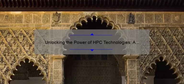 Unlocking the Power of HPC Technologies: A Real-Life Success Story [With Data-Driven Tips for Optimal Performance]