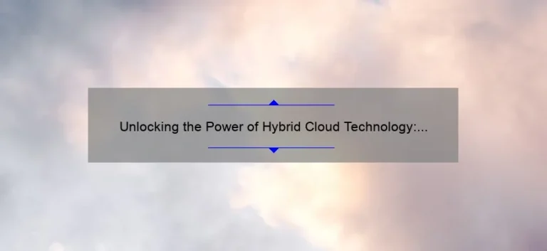 Unlocking the Power of Hybrid Cloud Technology: A Real-Life Success Story [5 Key Strategies for Seamless Integration]