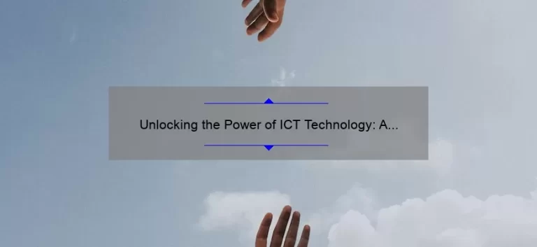 Unlocking the Power of ICT Technology: A Personal Story and 5 Statistics to Help You Succeed [Expert Tips]