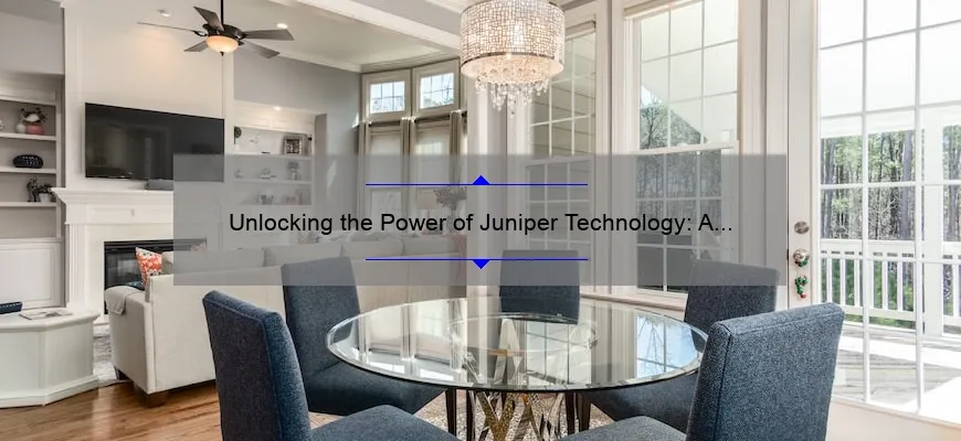 Unlocking the Power of Juniper Technology: A Real-Life Success Story [With Actionable Tips and Stats]