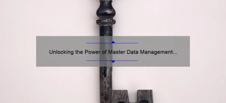 Unlocking the Power of Master Data Management Technology: A Story of Success [5 Key Strategies for Solving Your Data Problems]