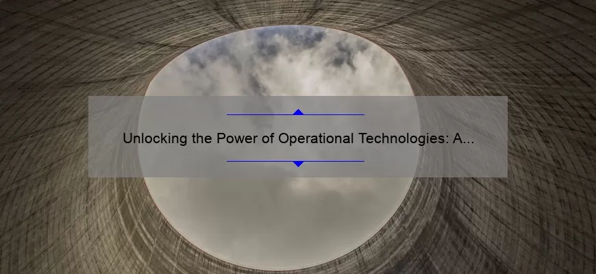 Unlocking the Power of Operational Technologies: A Real-Life Success Story [5 Key Strategies for Implementation]