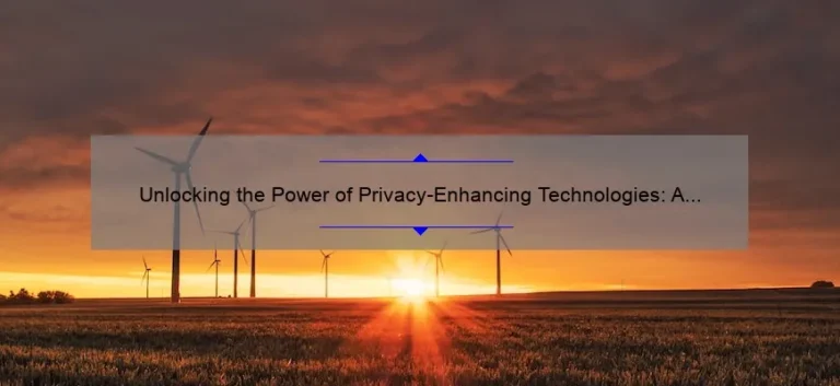Unlocking the Power of Privacy-Enhancing Technologies: A Story of Protection [5 Must-Know Tips]