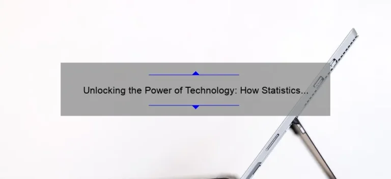 Unlocking the Power of Technology: How Statistics Can Help You Stay Ahead [A Personal Story + Practical Tips]