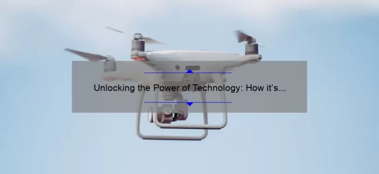 Unlocking the Power of Technology: How it’s Used Today [Real-Life Stories, Stats, and Solutions]