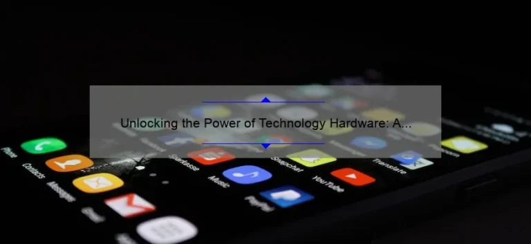 Unlocking the Power of Technology Hardware: A Personal Story and 5 Statistics to Help You Make Informed Decisions [Expert Guide]