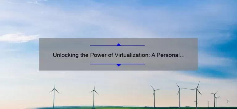 Unlocking the Power of Virtualization: A Personal Story and Practical Guide [with Stats and Tips]