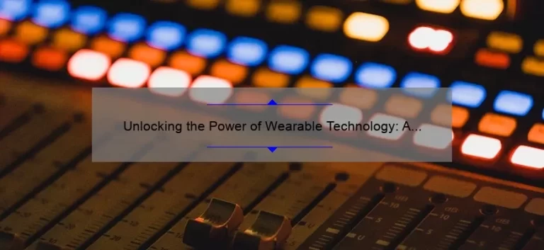 Unlocking the Power of Wearable Technology: A Personal Story and Practical Guide [Defining the Basics]