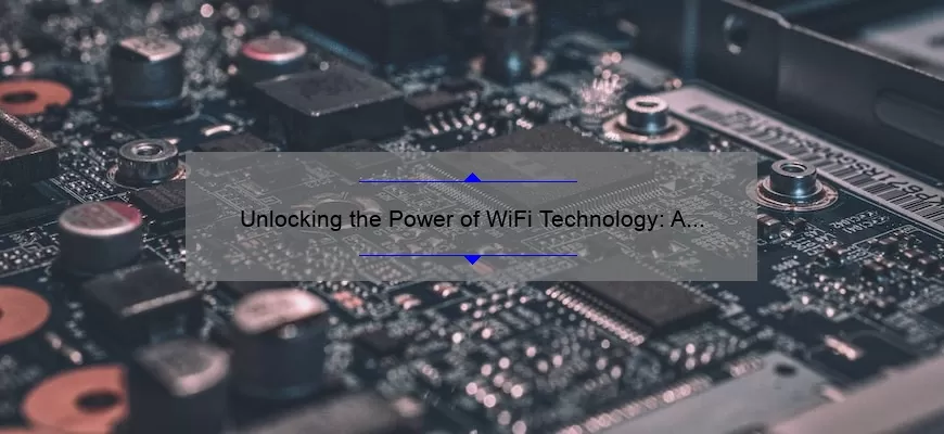 Unlocking the Power of WiFi Technology: A Personal Story and 5 Tips for Better Connectivity [Expert Guide]