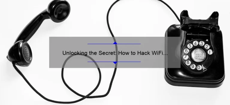 Unlocking the Secret: How to Hack WiFi Password on Android Phone Without App [Step-by-Step Guide with Statistics]