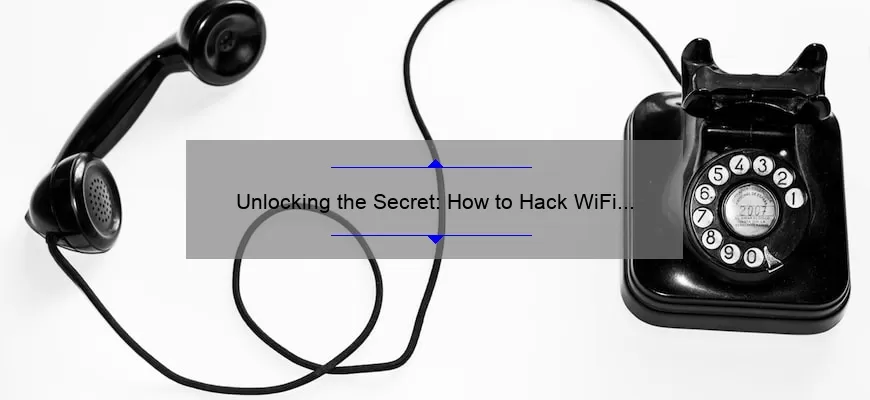Unlocking the Secret: How to Hack WiFi Password on Android Phone Without App [Step-by-Step Guide with Statistics]