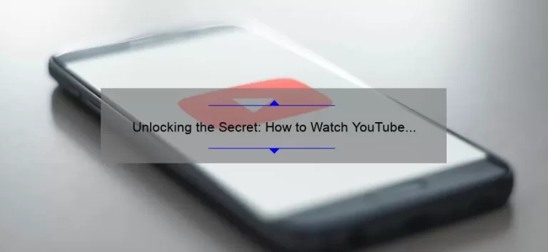 Unlocking the Secret: How to Watch YouTube Videos Without WiFi [Step-by-Step Guide and Stats]