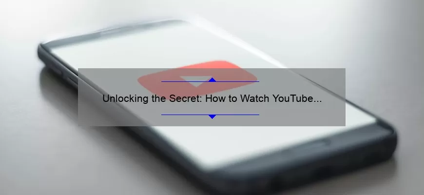 Unlocking the Secret: How to Watch YouTube Videos Without WiFi [Step-by-Step Guide and Stats]