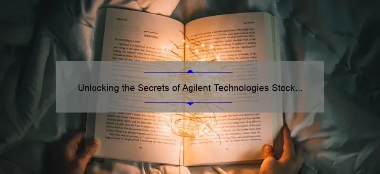 Unlocking the Secrets of Agilent Technologies Stock Price: A Personal Story and Data-Driven Guide [Expert Tips for Investors]
