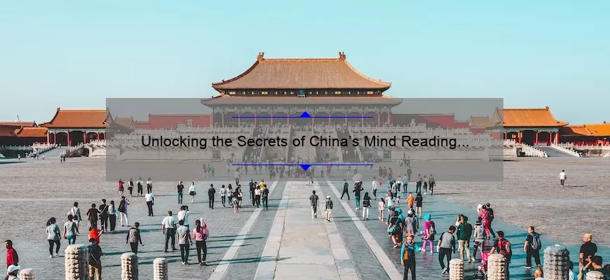 Unlocking the Secrets of China’s Mind Reading Technology: A Fascinating Story with Practical Solutions [Stats & Tips]