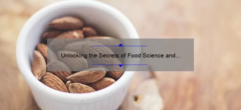 Unlocking the Secrets of Food Science and Technology: A Story of Innovation and Solutions [Expert Tips and Stats Included]