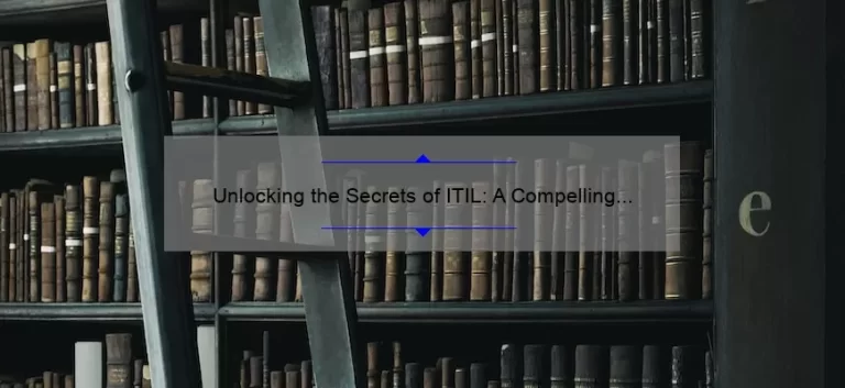 Unlocking the Secrets of ITIL: A Compelling Story, Practical Tips, and Eye-Opening Stats [IT Infrastructure Library]