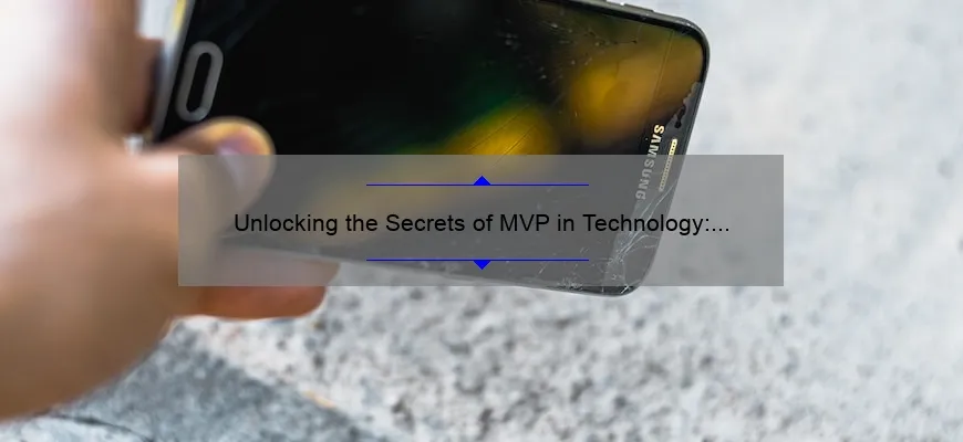 Unlocking the Secrets of MVP in Technology: A Personal Story and Data-Driven Guide [For Tech Enthusiasts]