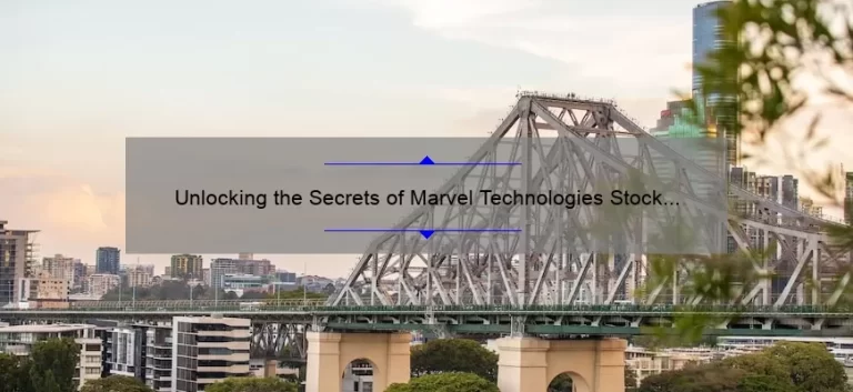 Unlocking the Secrets of Marvel Technologies Stock Price: A Story of Success and Strategies [Expert Tips and Stats]