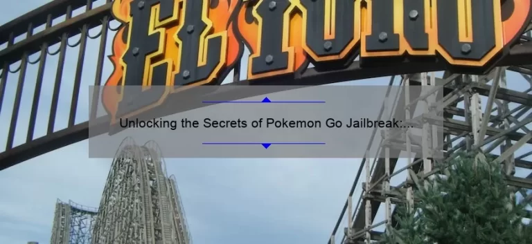 Unlocking the Secrets of Pokemon Go Jailbreak: A True Story of Adventure and Tips for Success [Expert Guide]