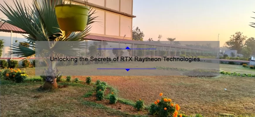 Unlocking the Secrets of RTX Raytheon Technologies Stock: A Personal Journey to Financial Success [Expert Tips and Stats Included]