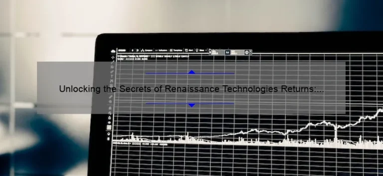 Unlocking the Secrets of Renaissance Technologies Returns: A Fascinating Story with Data-Driven Insights [Expert Guide]