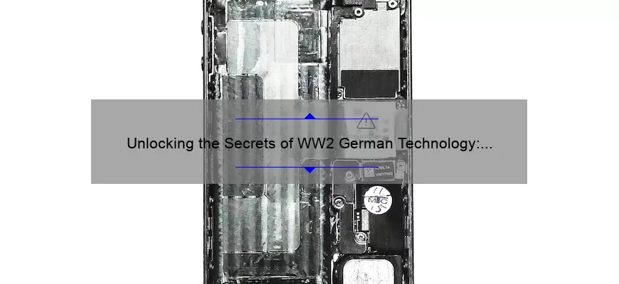 Unlocking the Secrets of WW2 German Technology: A Fascinating Story with Actionable Insights [Infographic]