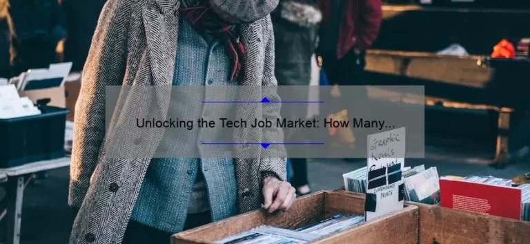 Unlocking the Tech Job Market: How Many Jobs Are Available in Technology [Statistics and Solutions]