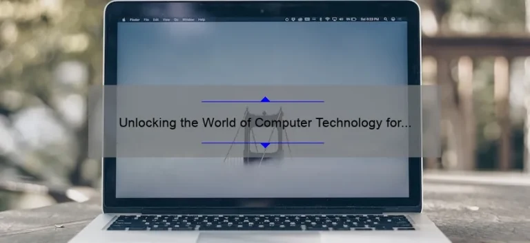Unlocking the World of Computer Technology for Beginners: A Personal Journey [10 Tips and Tricks to Get You Started]