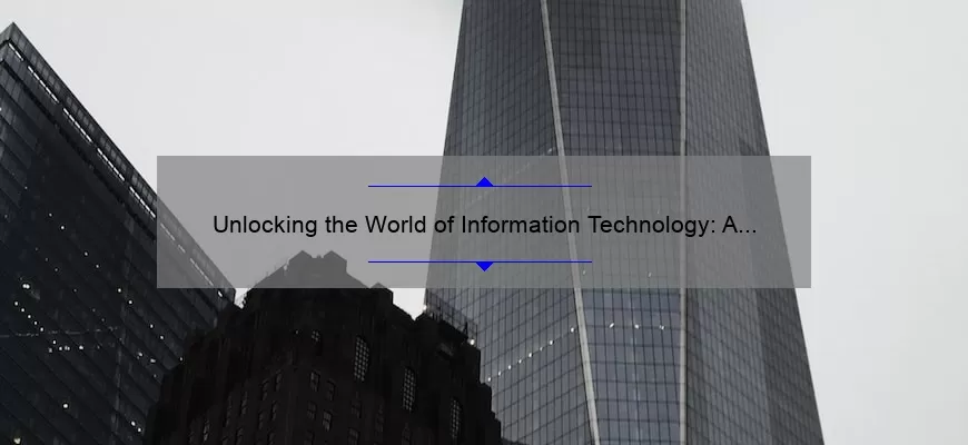 Unlocking the World of Information Technology: A Personal Journey [5 Key Definitions and Solutions]