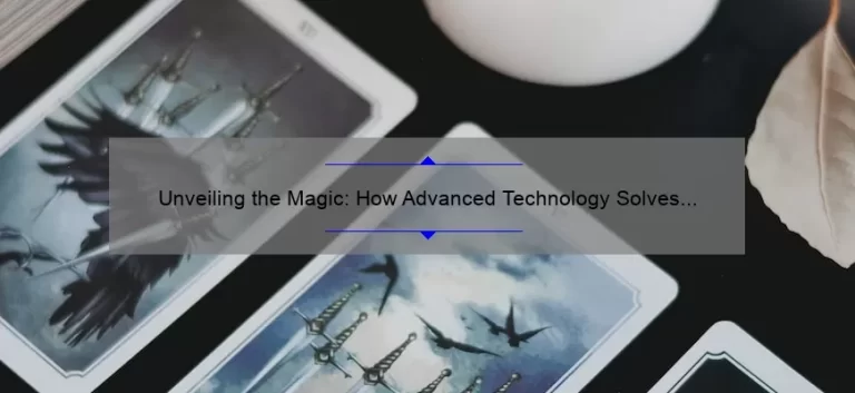 Unveiling the Magic: How Advanced Technology Solves Your Problems [With Stats and Stories]