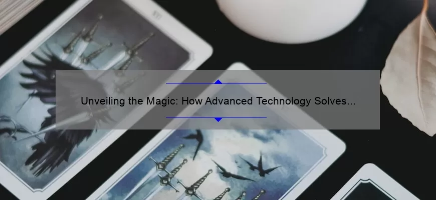 Unveiling the Magic: How Advanced Technology Solves Your Problems [With Stats and Stories]