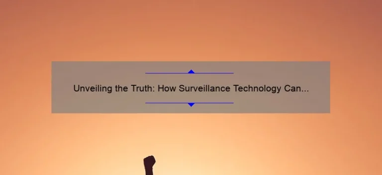 Unveiling the Truth: How Surveillance Technology Can Protect You [Real-Life Story + Stats + Solutions]