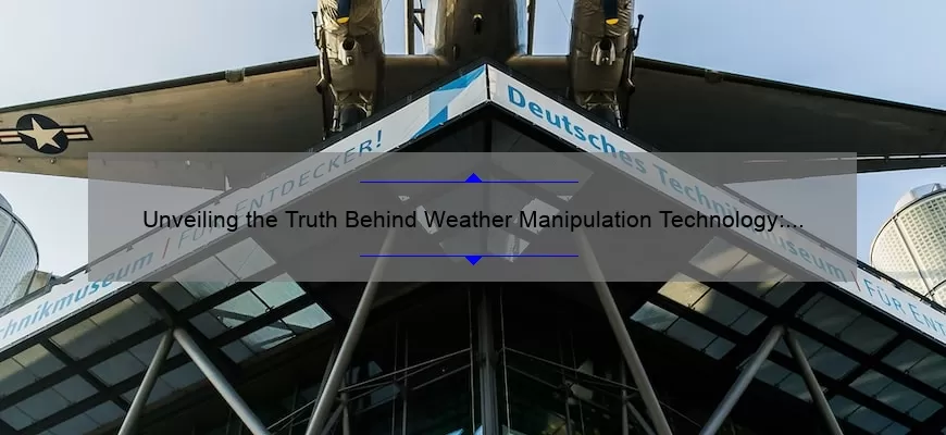 Unveiling the Truth Behind Weather Manipulation Technology: A Shocking Story, 5 Key Facts, and Practical Solutions [Expert Guide]