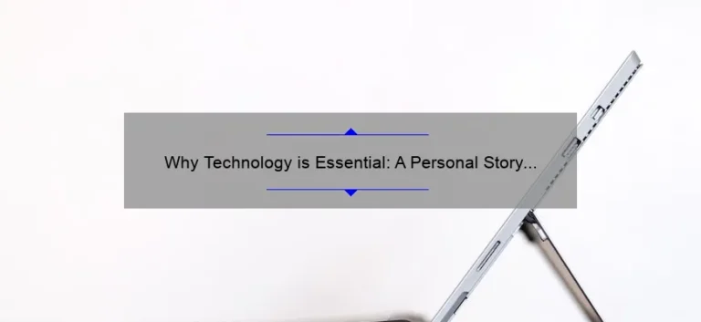 Why Technology is Essential: A Personal Story and Data-Backed Insights [For Those Wondering Why Technology Matters]