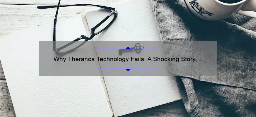 Why Theranos Technology Fails: A Shocking Story, 5 Key Reasons, and Solutions [For Healthcare Professionals]