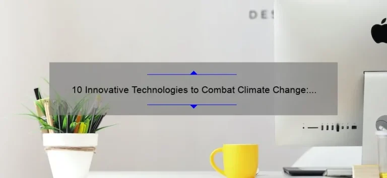 10 Innovative Technologies to Combat Climate Change: How They Work and Why They Matter [Expert Guide]