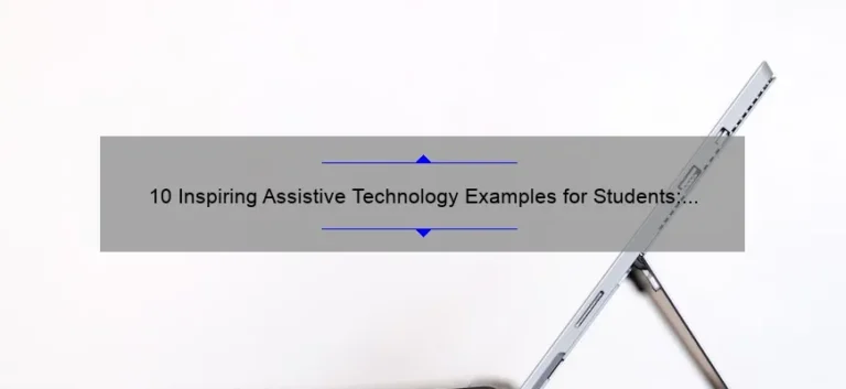 10 Inspiring Assistive Technology Examples for Students: How to Enhance Learning and Overcome Challenges [Expert Guide]
