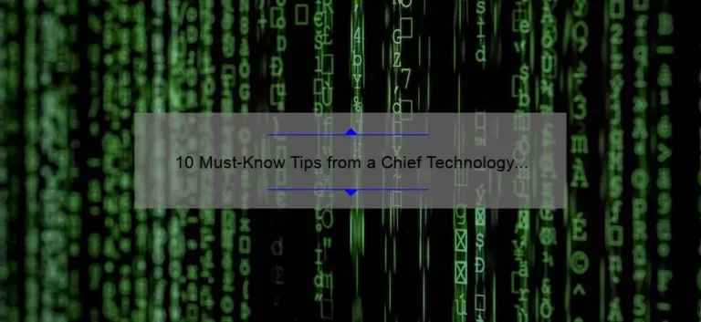 10 Must-Know Tips from a Chief Technology Officer: How to Stay Ahead in the Digital Age [Expert Insights]