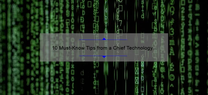 10 Must-Know Tips from a Chief Technology Officer: How to Stay Ahead in the Digital Age [Expert Insights]