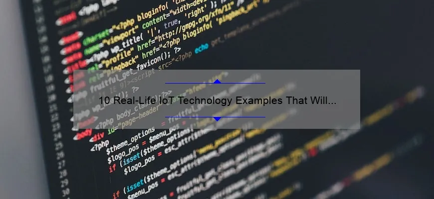10 Real-Life IoT Technology Examples That Will Revolutionize Your World [Solve Your Problems Today]