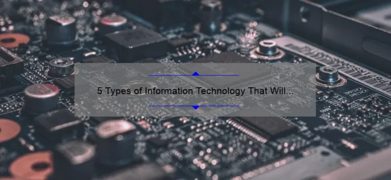 5 Types of Information Technology That Will Revolutionize Your Business [Real-Life Examples and Solutions]
